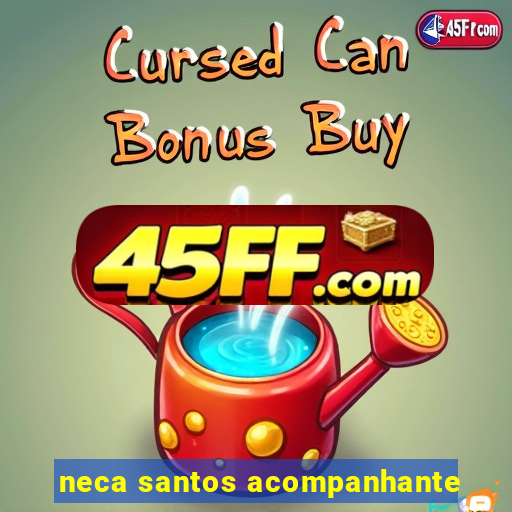 neca santos acompanhante
